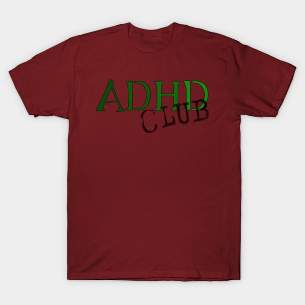 ADHD CLUB T-Shirt by SnowJade